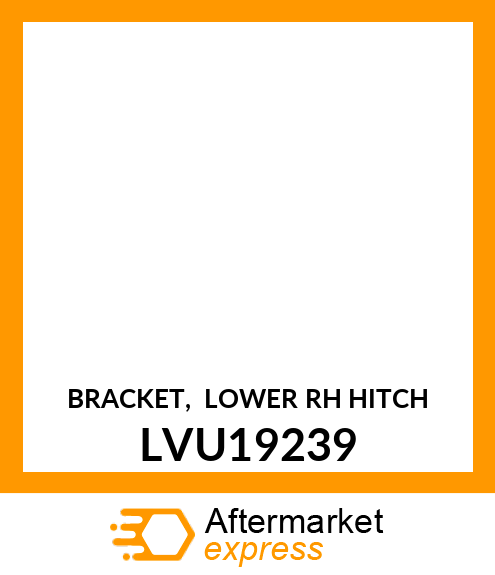 BRACKET, LOWER RH HITCH LVU19239