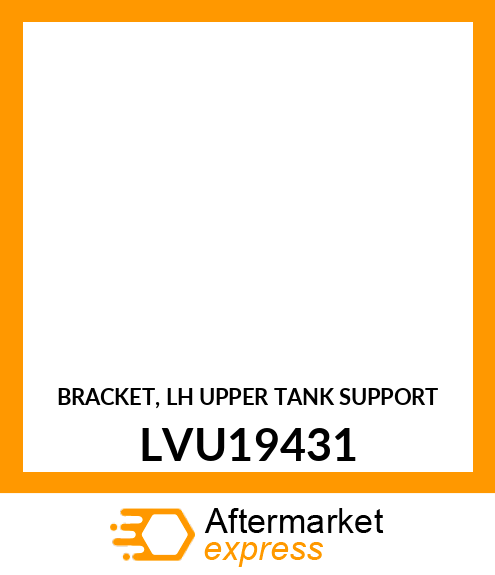 BRACKET, LH UPPER TANK SUPPORT LVU19431