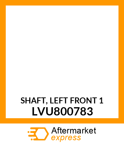 SHAFT, LEFT FRONT 1 LVU800783