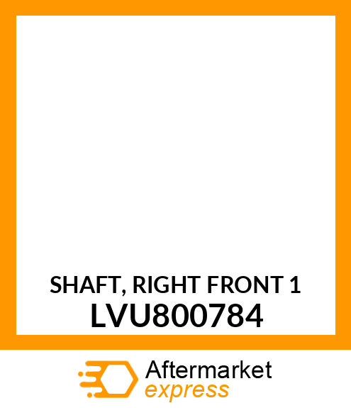 SHAFT, RIGHT FRONT 1 LVU800784