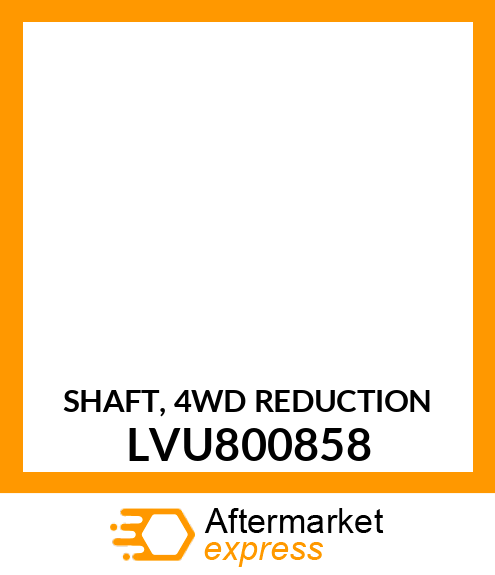 SHAFT, 4WD REDUCTION LVU800858