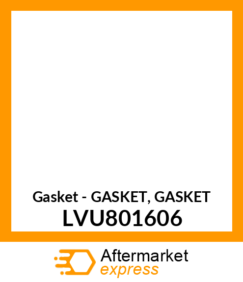 Gasket - GASKET, GASKET LVU801606