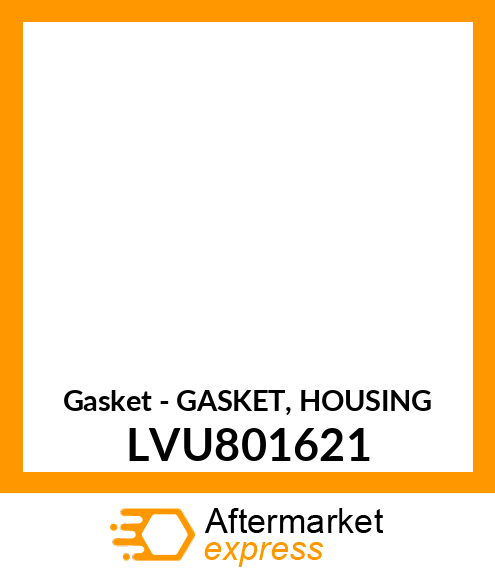 Gasket - GASKET, HOUSING LVU801621