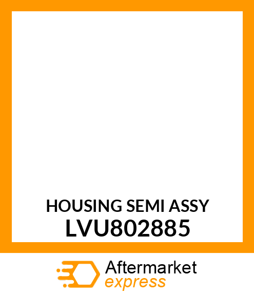 HOUSING SEMI ASSY LVU802885