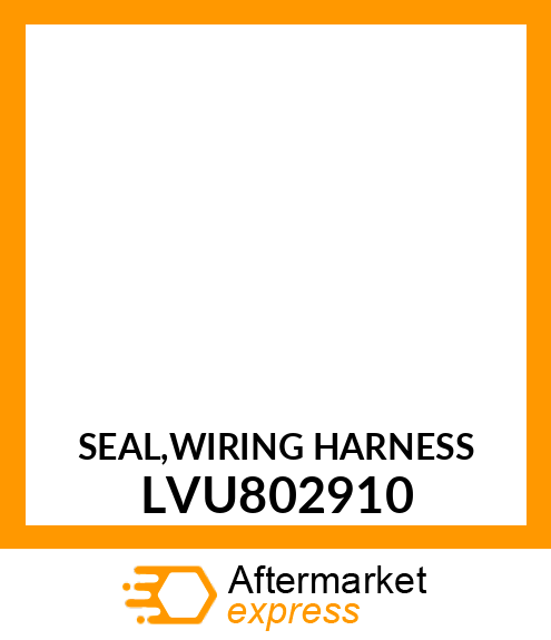 SEAL,WIRING HARNESS LVU802910