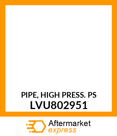 PIPE, HIGH PRESS. PS LVU802951