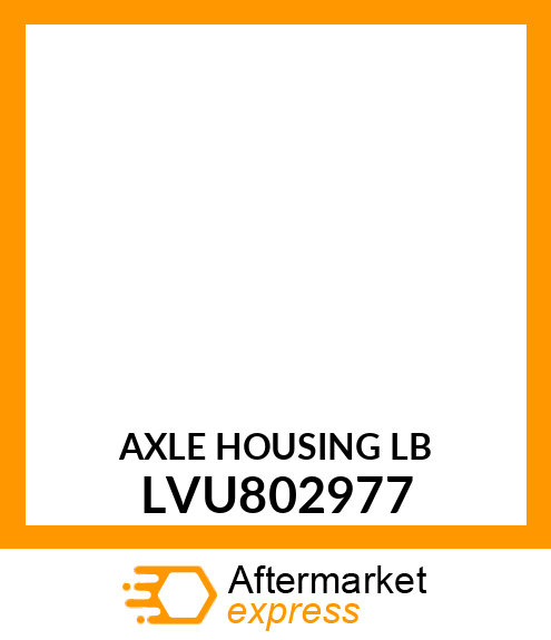 AXLE HOUSING LB LVU802977