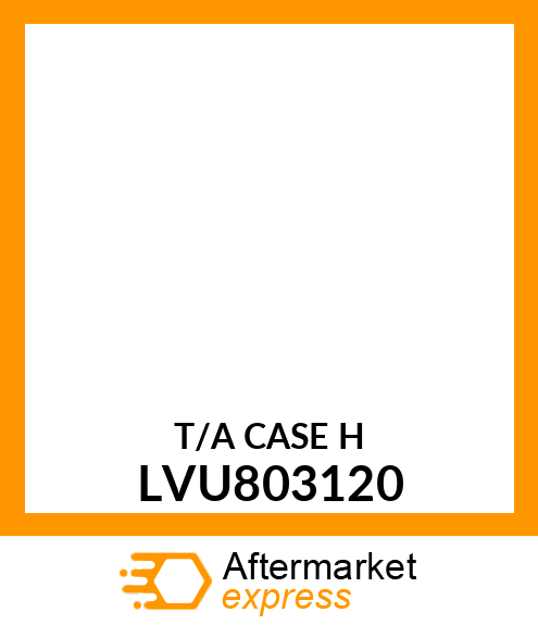 T/A CASE H LVU803120