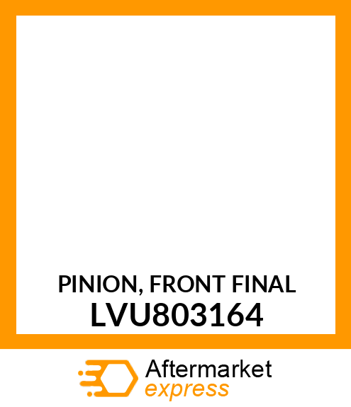 PINION, FRONT FINAL LVU803164