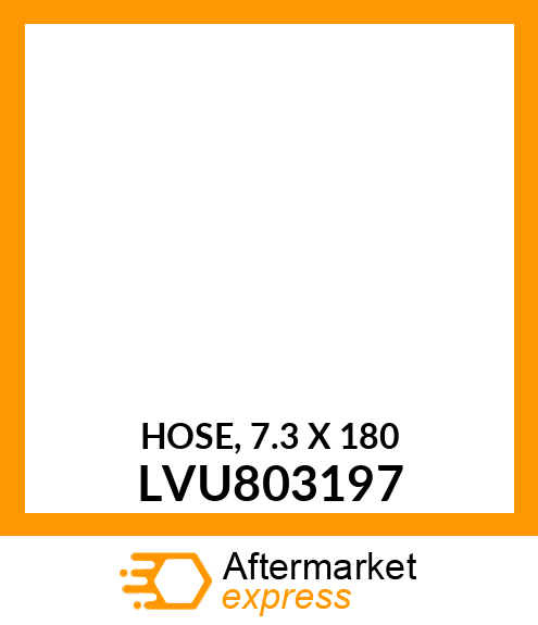 HOSE, 7.3 X 180 LVU803197
