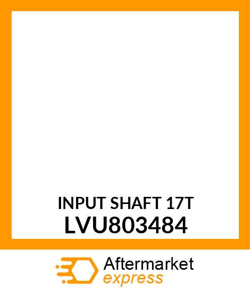 INPUT SHAFT 17T LVU803484