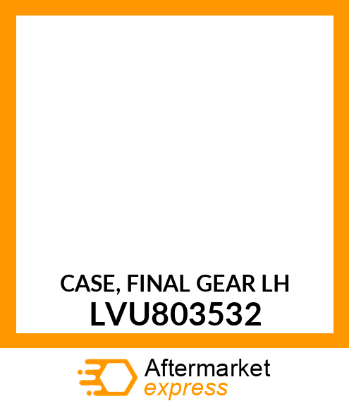 CASE, FINAL GEAR LH LVU803532