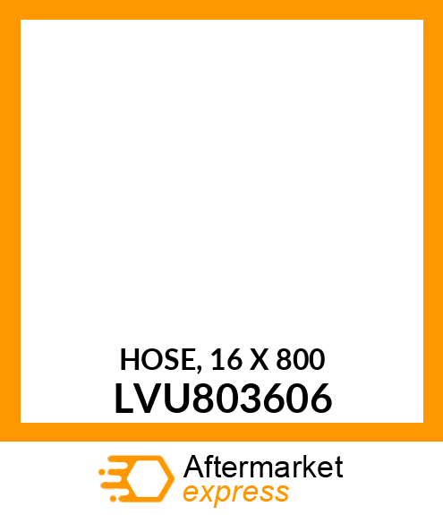 HOSE, 16 X 800 LVU803606