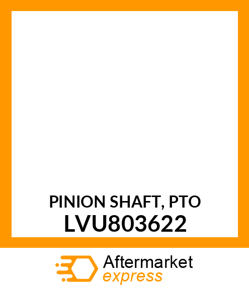 PINION SHAFT, PTO LVU803622