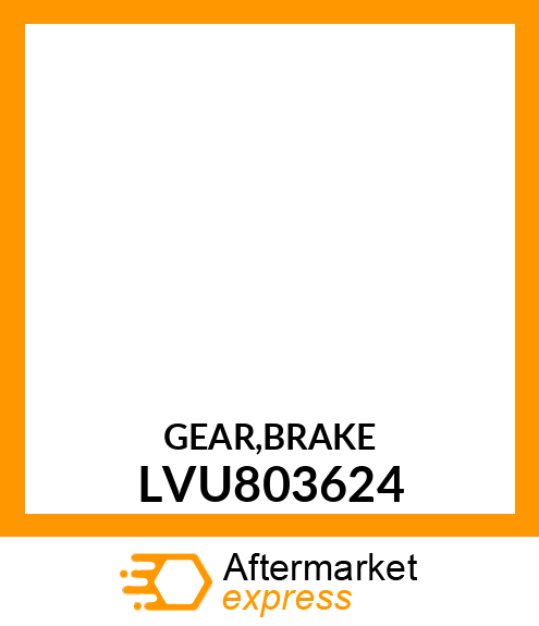 GEAR,BRAKE LVU803624