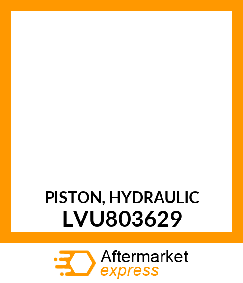 PISTON, HYDRAULIC LVU803629