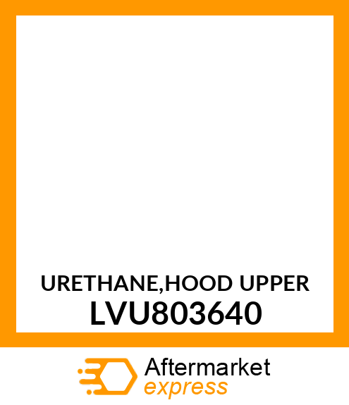 URETHANE,HOOD UPPER LVU803640
