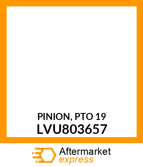 PINION, PTO 19 LVU803657