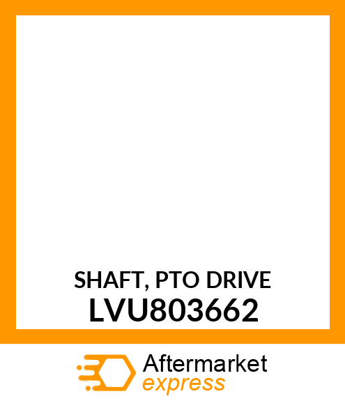 SHAFT, PTO DRIVE LVU803662