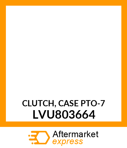 CLUTCH, CASE PTO LVU803664