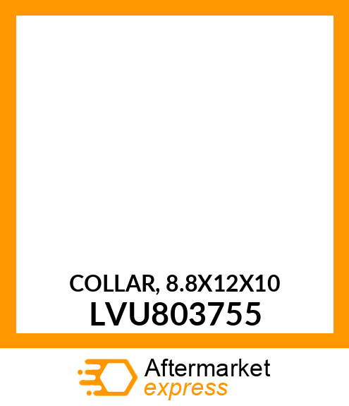 COLLAR, 8.8X12X10 LVU803755