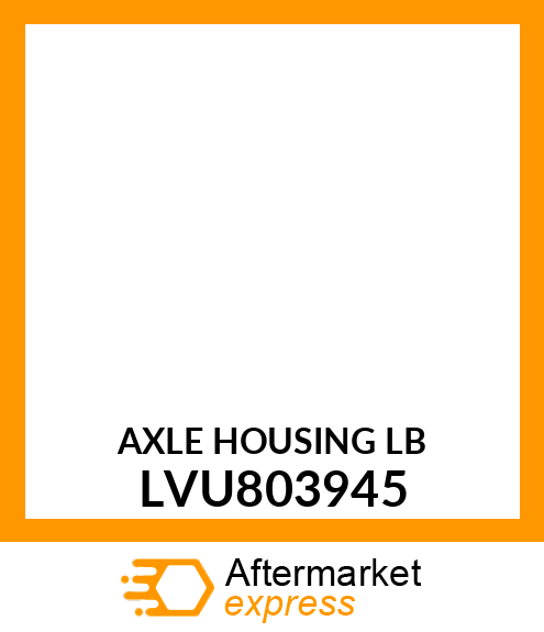 AXLE HOUSING LB LVU803945