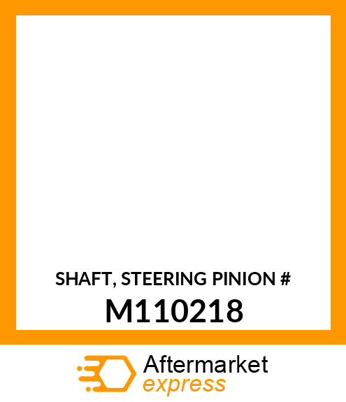 SHAFT, STEERING PINION # M110218