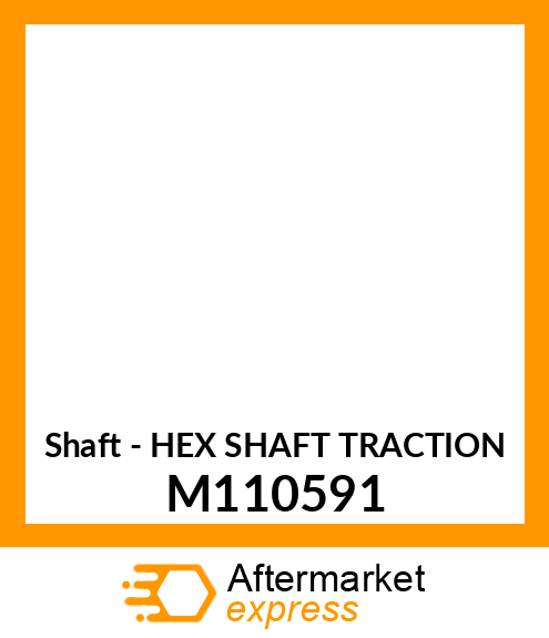 Shaft - HEX SHAFT TRACTION M110591