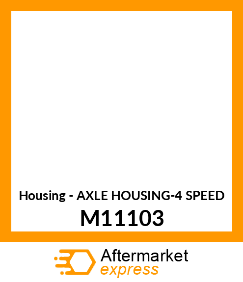 Housing - AXLE HOUSING-4 SPEED M11103