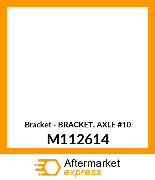 Bracket - BRACKET, AXLE #10 M112614