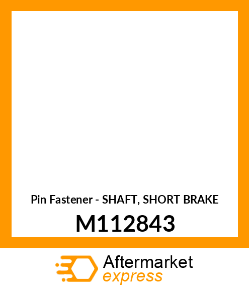 Pin Fastener - SHAFT, SHORT BRAKE M112843