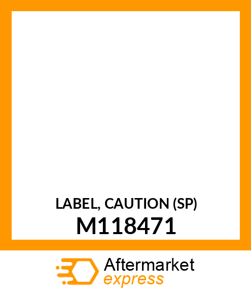 LABEL, CAUTION (SP) M118471