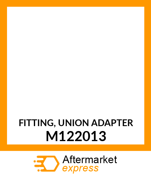 FITTING, UNION ADAPTER M122013