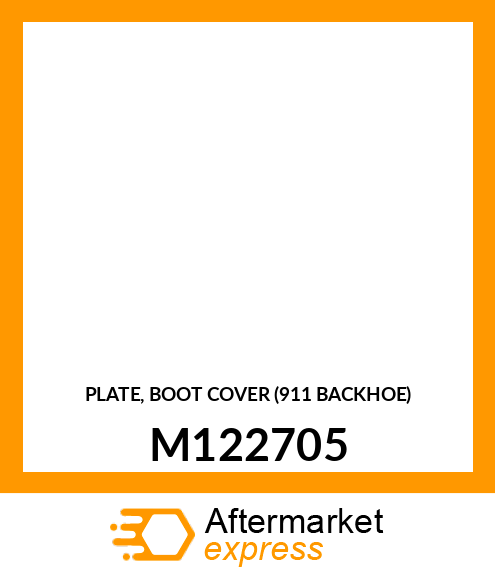 PLATE, BOOT COVER (911 BACKHOE) M122705