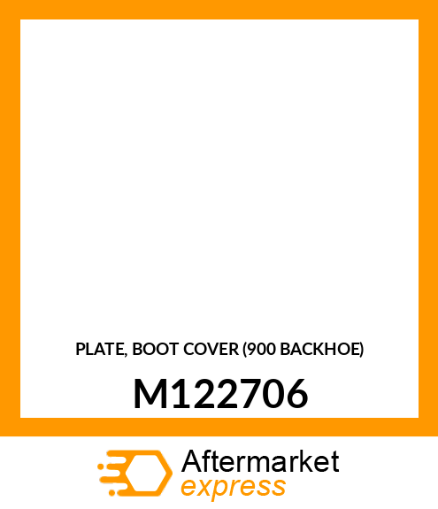 PLATE, BOOT COVER (900 BACKHOE) M122706