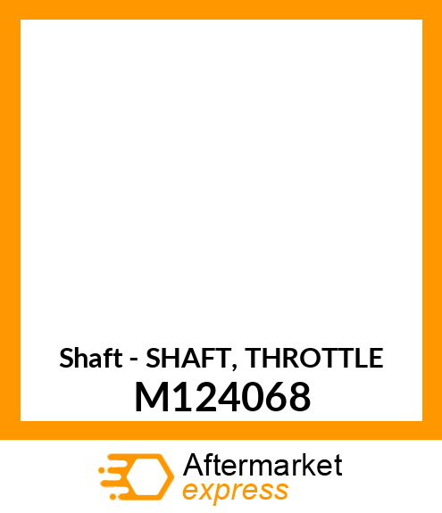 Shaft - SHAFT, THROTTLE M124068