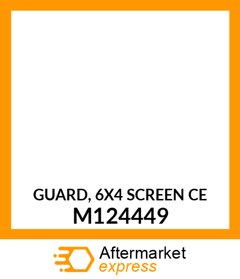 GUARD, 6X4 SCREEN CE M124449