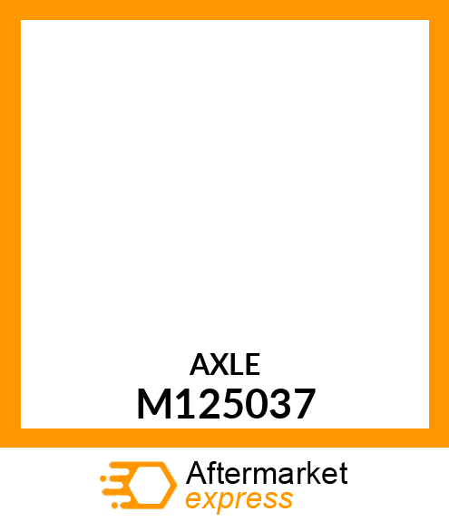 AXLE, AXLE, FORMED M125037