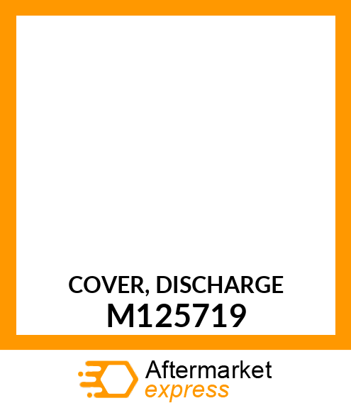 COVER, DISCHARGE M125719