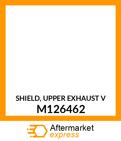 SHIELD, UPPER EXHAUST V M126462