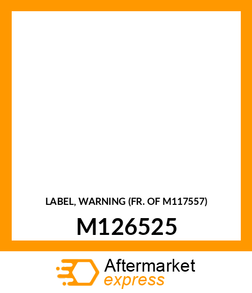 LABEL, WARNING (FR. OF M117557) M126525