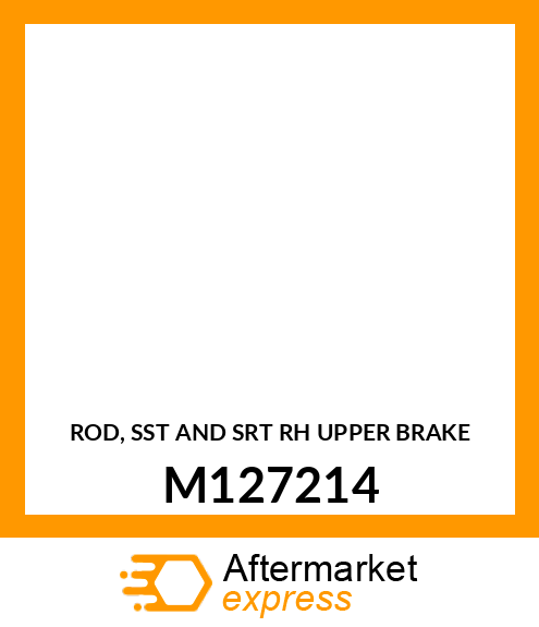 ROD, SST AND SRT RH UPPER BRAKE M127214