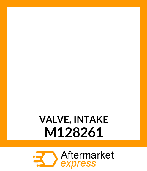 VALVE, INTAKE M128261