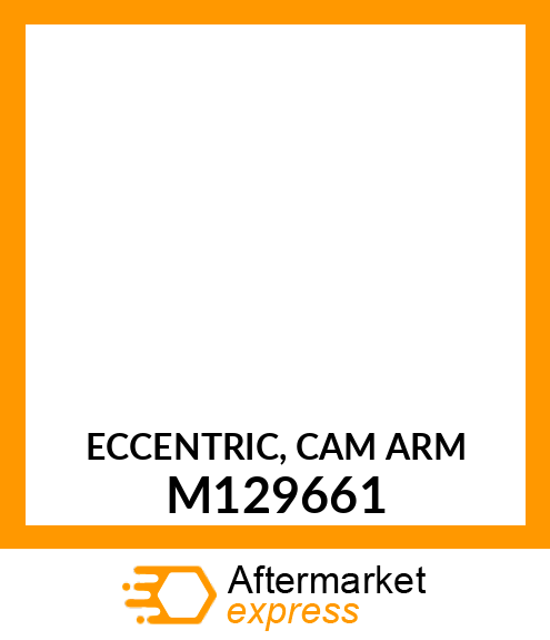 ECCENTRIC, CAM ARM M129661