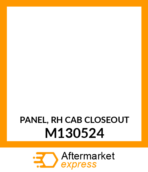 PANEL, PANEL, RH CAB CLOSEOUT M130524