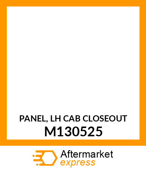 PANEL, PANEL, LH CAB CLOSEOUT M130525