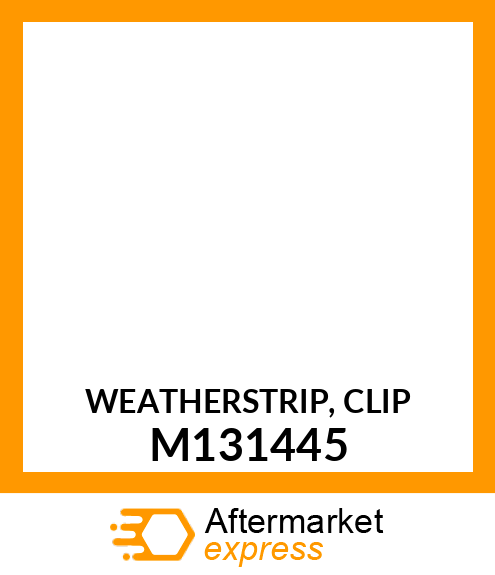 WEATHERSTRIP, CLIP M131445