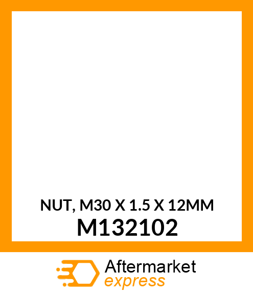 NUT, M30 X 1.5 X 12MM M132102