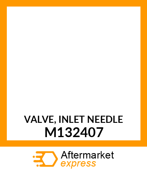 VALVE, INLET NEEDLE M132407