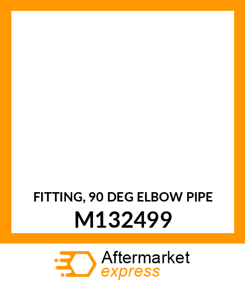 FITTING, 90 DEG ELBOW PIPE M132499